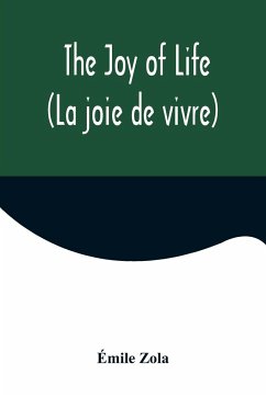 The Joy of Life (La joie de vivre) - Zola, Émile