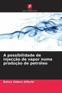 A possibilidade de injecção de vapor numa produção de petróleo - Alfkaiki, Bahaa Aldeen