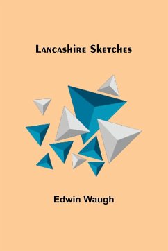 Lancashire Sketches - Edwin Waugh