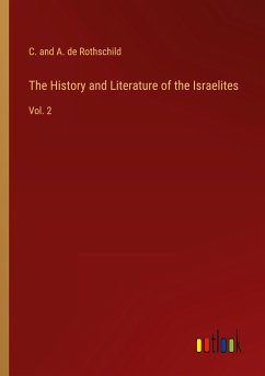 The History and Literature of the Israelites - Rothschild, C. and A. de