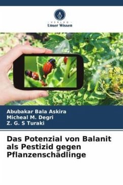 Das Potenzial von Balanit als Pestizid gegen Pflanzenschädlinge - Bala Askira, Abubakar;M. Degri, Micheal;Turaki, Z. G. S