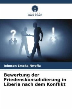 Bewertung der Friedenskonsolidierung in Liberia nach dem Konflikt - Nwofia, Johnson Emeka