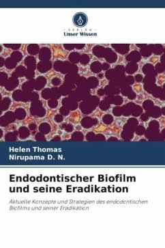Endodontischer Biofilm und seine Eradikation - Thomas, Helen;D. N., Nirupama