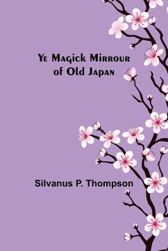 Ye Magick Mirrour of Old Japan - P. Thompson, Silvanus