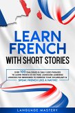 Learn French with Short Stories: Over 100 Dialogues & Daily Used Phrases to Learn French in no Time. Language Learning Lessons for Beginners to Improve Your Vocabulary & Speak French Like a Native! (Learning French, #3) (eBook, ePUB)