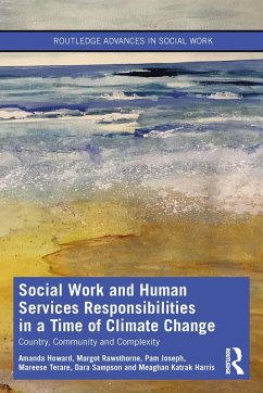 Social Work and Human Services Responsibilities in a Time of Climate Change (eBook, PDF) - Howard, Amanda; Rawsthorne, Margot; Joseph, Pam; Terare, Mareese; Sampson, Dara; Katrak Harris, Meaghan
