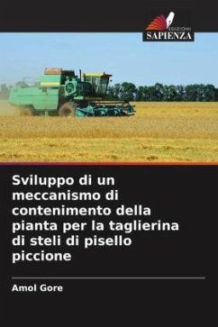 Sviluppo di un meccanismo di contenimento della pianta per la taglierina di steli di pisello piccione - Gore, Amol