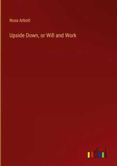 Upside Down, or Will and Work - Arbott, Rosa