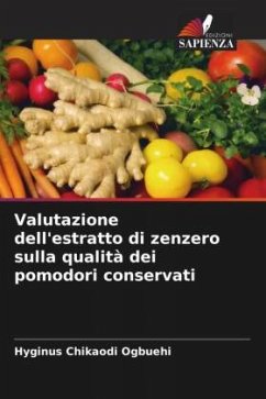 Valutazione dell'estratto di zenzero sulla qualità dei pomodori conservati - Ogbuehi, Hyginus Chikaodi