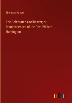 The Celebrated Coalheaver; or Reminiscences of the Rev. William Huntington