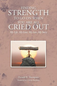 Finding Strength to go on When You are all Cried Out - Thompson, Donald B.