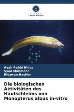 Die biologischen Aktivitäten des Hautschleims von Monopterus albus in-vitro - Hilles, Ayah Rebhi;Mahmood, Syed;Hashim, Ridzwan
