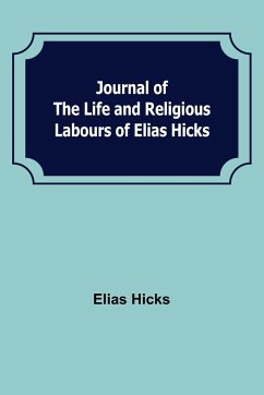 Journal of the Life and Religious Labours of Elias Hicks - Hicks, Elias