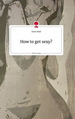 How to get sexy? Life is a Story - story.one - Neidl, Doris