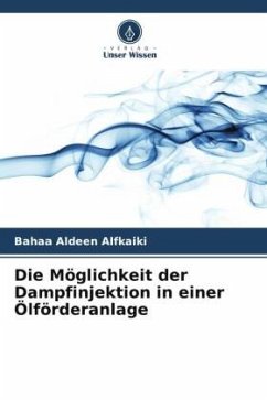 Die Möglichkeit der Dampfinjektion in einer Ölförderanlage - Alfkaiki, Bahaa Aldeen