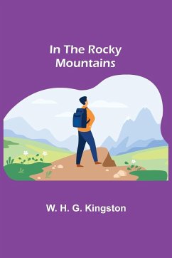 In the Rocky Mountains - H. G. Kingston, W.