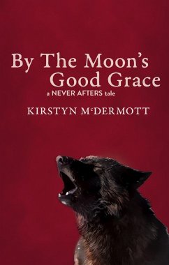 By The Moon's Good Grace (Never Afters, #5) (eBook, ePUB) - Mcdermott, Kirstyn