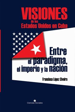 Visiones de los Estados Unidos en Cuba (eBook, ePUB) - López Civeira, Francisca