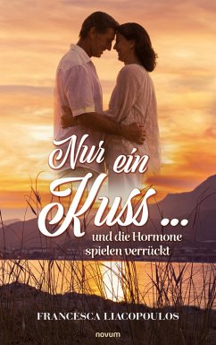 Nur ein Kuss ... und die Hormone spielen verrückt (eBook, ePUB) - Liacopoulos, Francesca