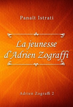 La jeunesse d’Adrien Zograffi (eBook, ePUB) - Istrati, Panaït