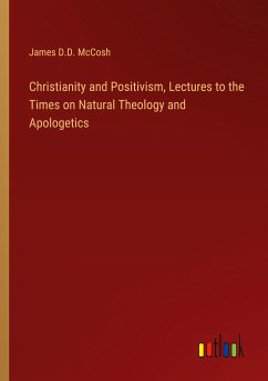 Christianity and Positivism, Lectures to the Times on Natural Theology and Apologetics