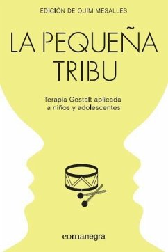 La pequeña tribu : terapia Gestalt aplicada a niños y adolescentes - Vázquez Bandín, Carmen; Mesalles Bisbe, Quim . . . [et al.