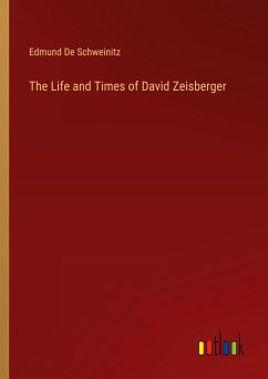 The Life and Times of David Zeisberger - De Schweinitz, Edmund