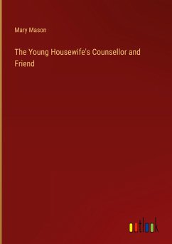 The Young Housewife's Counsellor and Friend - Mason, Mary