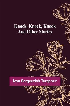 Knock, Knock, Knock and Other Stories - Sergeevich Turgenev, Ivan