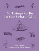 50 Things to Do in the Urban Wild (eBook, ePUB) 50 Things to Do in the Urban Wild (eBook, ePUB)
