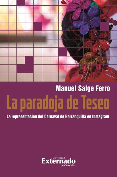La paradoja de Teseo . La representación del Carnaval de Barranquilla en Instagram (eBook, PDF)