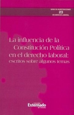 La influencia de la constitución política en el derecho laboral: escritos sobre algunos temas (eBook, PDF) - Benítez Pinedo, Jorge Mario; Bermúdez Alarcón, Katerine; Frías Ávila, Paola; Manrique Villanueva, Jorge Eliécer; Ponce Bravo, Germán; Sánchez Acero, Diego Alejandro