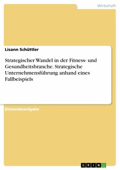 Strategischer Wandel in der Fitness- und Gesundheitsbranche. Strategische Unternehmensführung anhand eines Fallbeispiels (eBook, PDF)