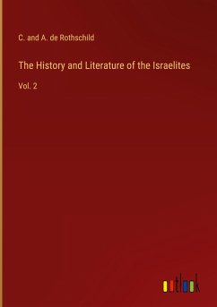 The History and Literature of the Israelites - Rothschild, C. and A. de