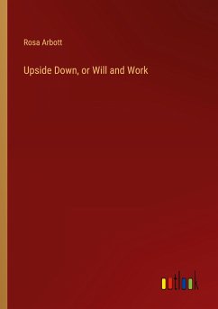 Upside Down, or Will and Work - Arbott, Rosa