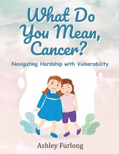 What Do You Mean, Cancer? Navigating Hardship with Vulnerability - Furlong, Ashley