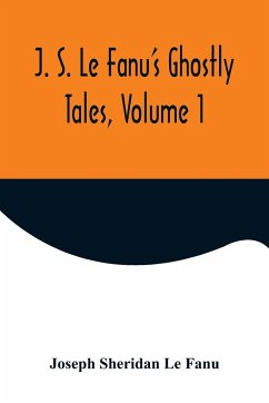 J. S. Le Fanu's Ghostly Tales, Volume 1 - Sheridan Le Fanu, Joseph