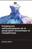 Fondements méthodologiques de la géographie économique et noosphérique