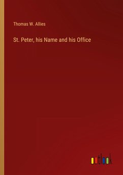 St. Peter, his Name and his Office - Allies, Thomas W.