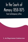 In the Courts of Memory 1858-1875. from Contemporary Letters
