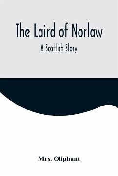 The Laird of Norlaw; A Scottish Story - Oliphant