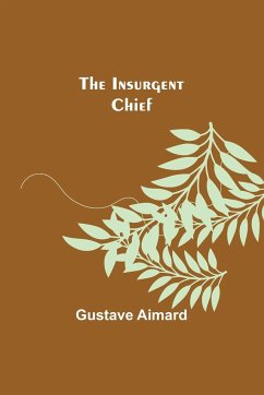 The Insurgent Chief - Aimard, Gustave