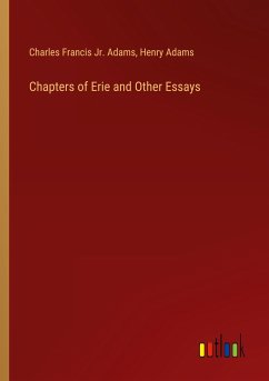 Chapters of Erie and Other Essays - Adams, Charles Francis Jr.; Adams, Henry
