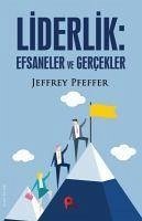 Liderlik Efsaneler ve Gercekler - Pfeffer, Jeffrey