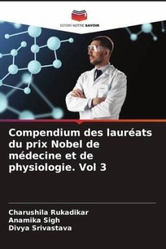 Compendium des lauréats du prix Nobel de médecine et de physiologie. Vol 3 - Rukadikar, Charushila;Sigh, Anamika;Srivastava, Divya