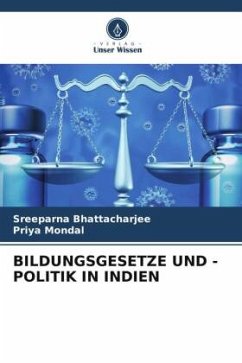BILDUNGSGESETZE UND -POLITIK IN INDIEN - Bhattacharjee, Sreeparna;Mondal, Priya