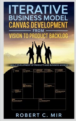 Iterative Business Model Canvas Development - From Vision to Product Backlog - C., Robert