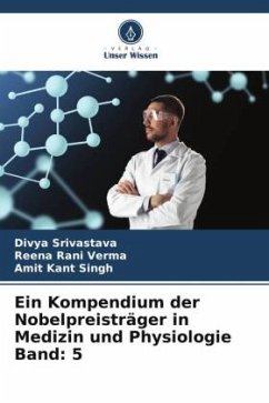 Ein Kompendium der Nobelpreisträger in Medizin und Physiologie Band: 5 - Srivastava, Divya;Verma, Reena Rani;Singh, Amit Kant