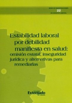 Estabilidad laboral por debilidad manifiesta en salud: omisión estatal, inseguridad jurídica y alternativas para remediarlas (eBook, PDF) - Autores, Varios