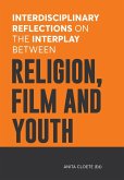 Interdisciplinary Reflections on the Interplay between Religion, Film and Youth (eBook, PDF) Interdisciplinary Reflections on the Interplay between Religion, Film and Youth (eBook, PDF)